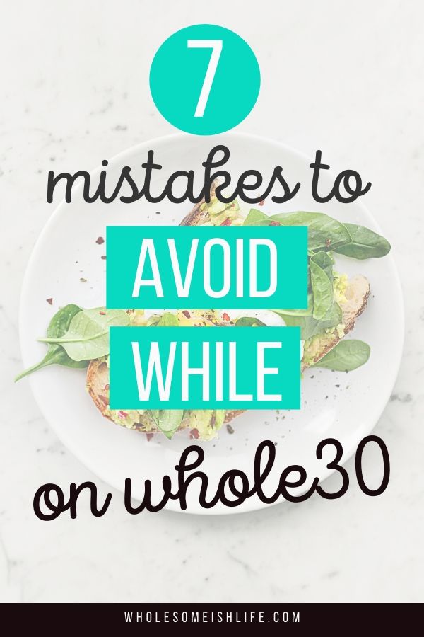 Know these 7 Whole30 mistakes to avoid. The Whole30 rules are simple but it is easy to slip up. Don't let one of these mistakes ruin your Whole30 journey.
