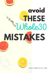 Know these 7 Whole30 mistakes to avoid. The Whole30 rules are simple but it is easy to slip up. Don't let one of these mistakes ruin your Whole30 journey.