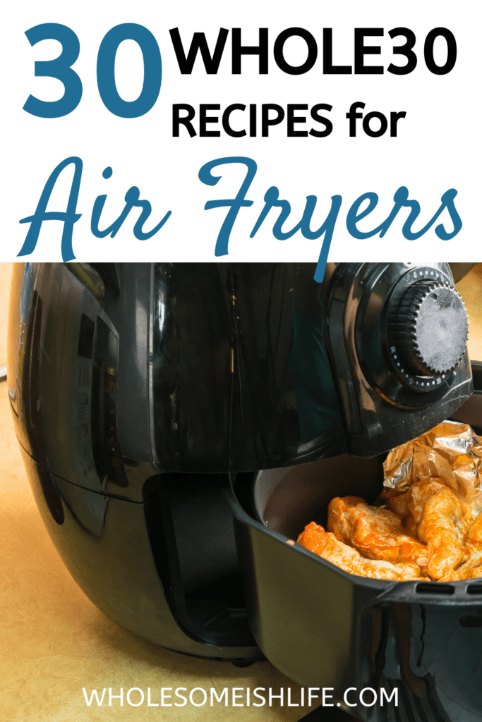 Here is a round-up 30 delicious Whole30 air fryer recipes you need to try! These recipes are are good and can all be made in an air fryer.