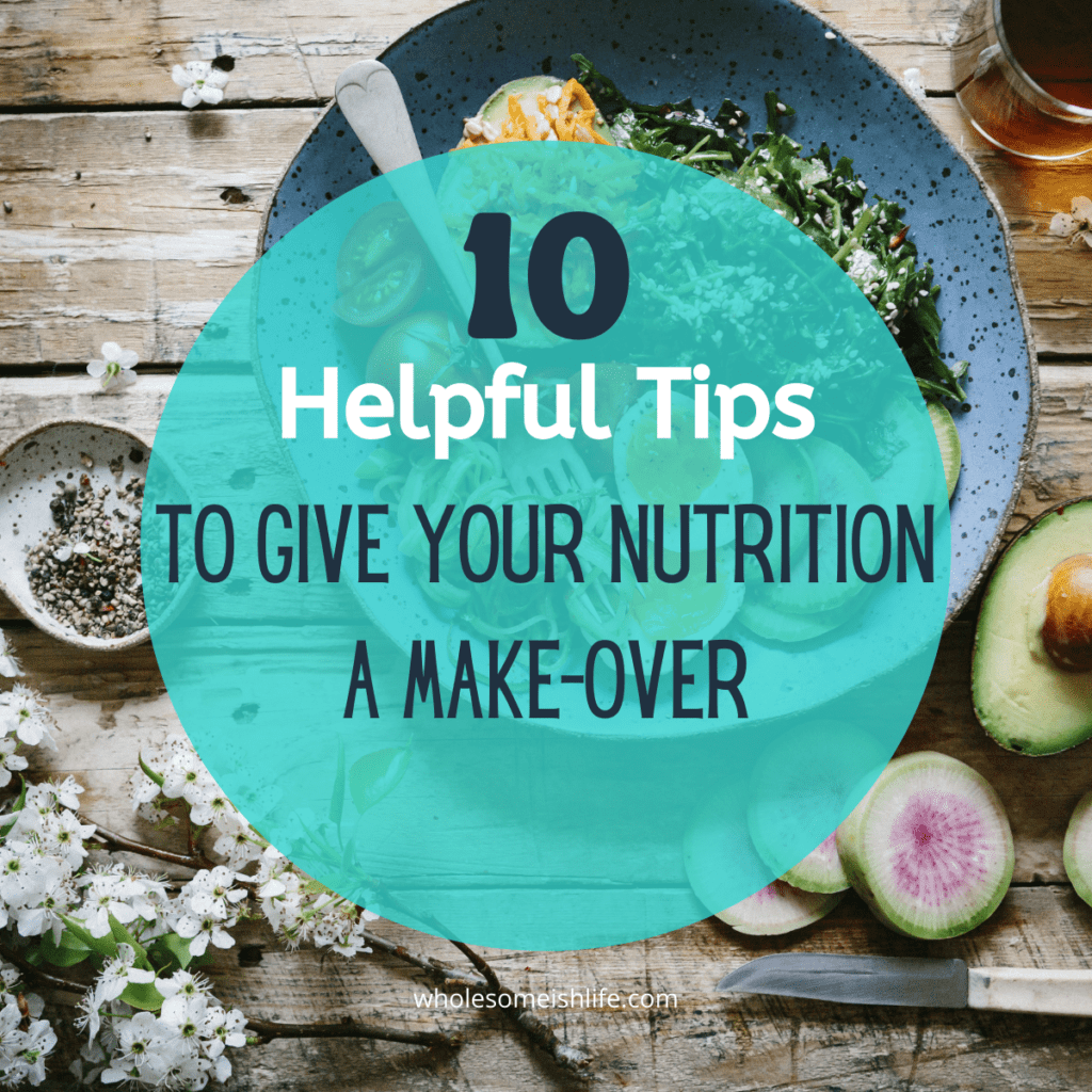 10 helpful tips to give your nutrition a make over