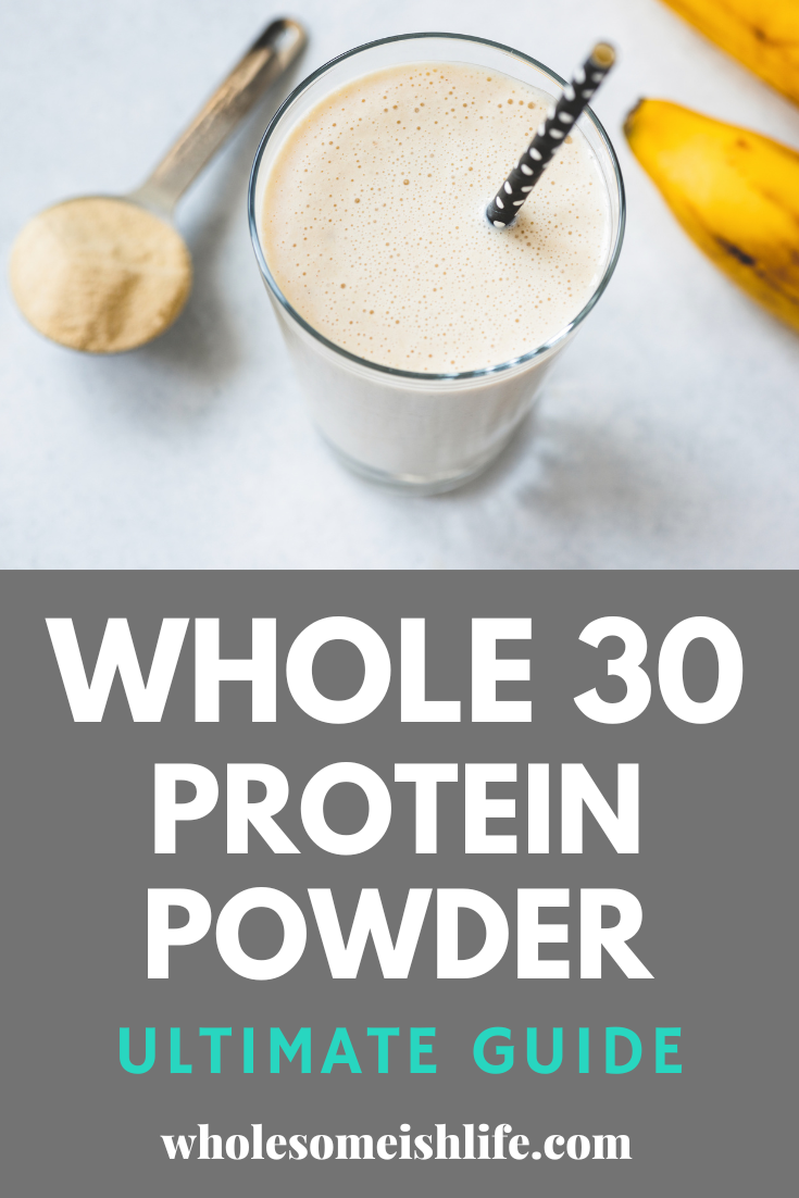 Ultimate Guide for Whole30 Approved Protein Powder Wholesome (ish) Life